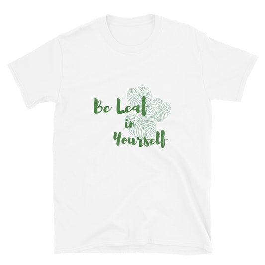 "Be Leaf in Yourself" Unisex Tshirt